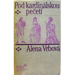 Vrbová Alena - Pod kardinálskou pečetí