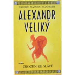 Manfredi Valerio Massimo - Alexandr Veliký - Zrozen ke slávě