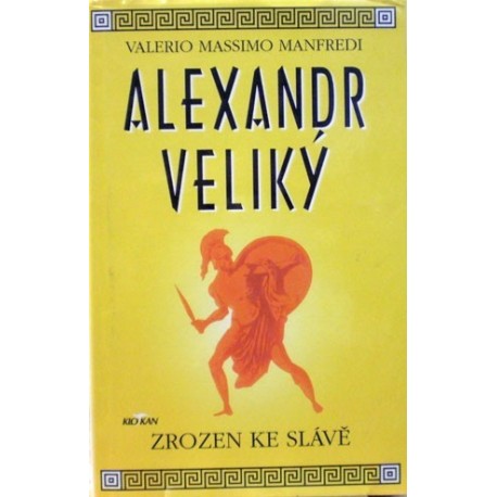 Manfredi Valerio Massimo - Alexandr Veliký - Zrozen ke slávě