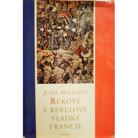 Michelet Jules - Rekové a rebelové sladké Francie