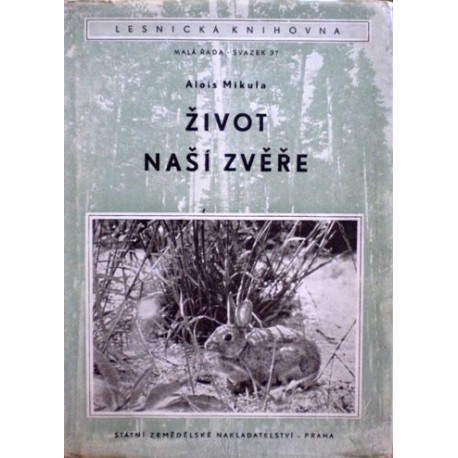 Mikula Alois - Život naší zvěře