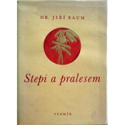 Baum Jiří - Stepí a pralesem