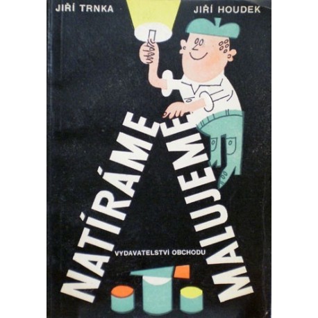 Trnka Jiří, Houdek Jiří - Natíráme, malujeme
