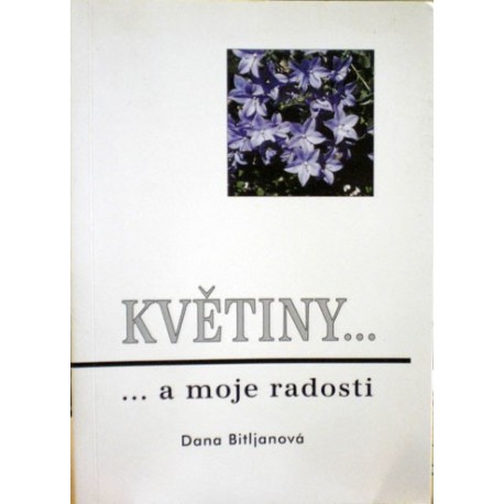 Bitljanová Dana - Květiny ... moje radost