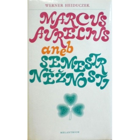 Heiduczek Werner - Marcus Aurelius aneb Semestr něžnosti