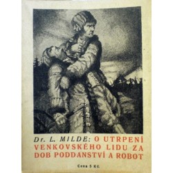 Milde Lubomír - O utrpení venkovského lidu za dob poddanství a ..