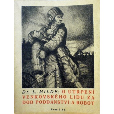 Milde Lubomír - O utrpení venkovského lidu za dob poddanství a ..