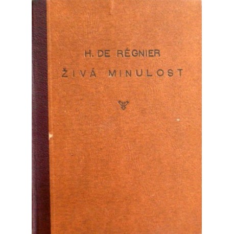 Régnier Henri de - Živá minulost