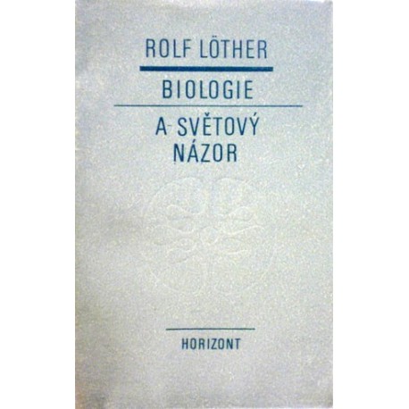 Löther Rolf - Biologie a světový názor