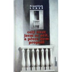 Lukeš František - Celý život jsem se učil, a přece jsem propadl
