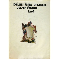 Šmaha Josef - Dělali jsme divadlo