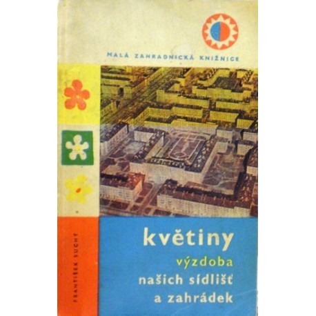 Suchý František - Květiny - výzdoba našich sídlišť a zahrádek