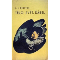 Čečetka F. J. - Tělo, svět, ďábel