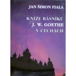Fiala Jan Šimon - Kníže básníků J. W. Goethe v Čechách