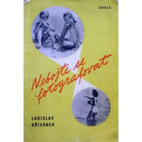 Křivánek Ladislav - Nebojte se fotografovat!