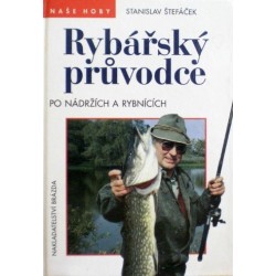 Štefáček Stanislav - Rybářský průvodce po nádržích a rybnících