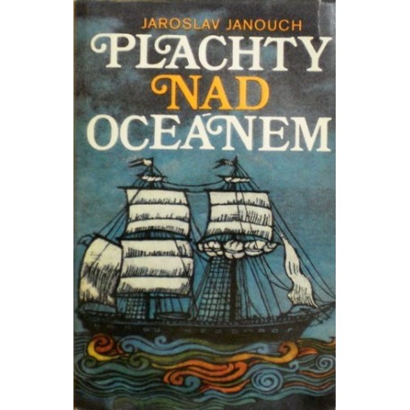 Janouch Jaroslav - Plachty nad oceánem