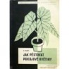 Bureš Oldřich - Jak pěstovat pokojové květiny