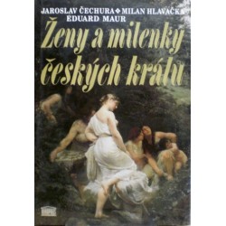 Čechura Jaroslav, Hlavačka Milan, Maur Eduard - Ženy a milenky českých králů