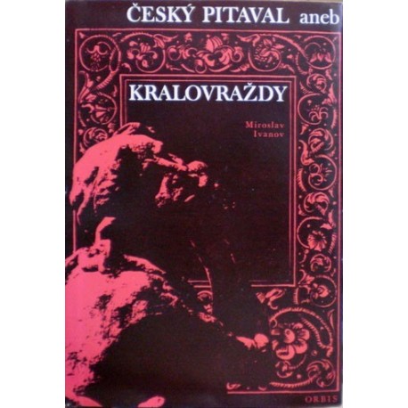 Ivanov Miroslav - Český pitaval aneb Královraždy