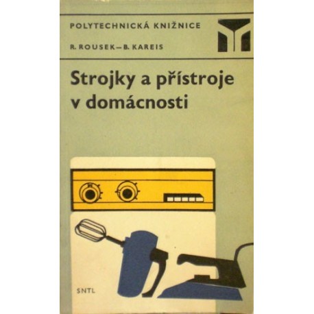 Rousek Rudolf, Kareis Bedřich - Strojky a přístroje v domácnosti