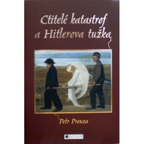 Prouza Petr - Ctitelé katastrof a Hitlerova tužka