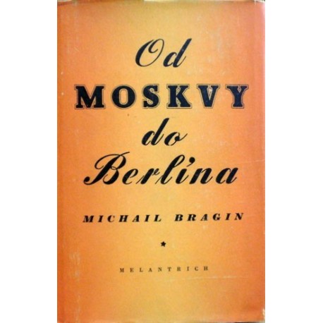 Bragin Michail - Od Moskvy do Berlína