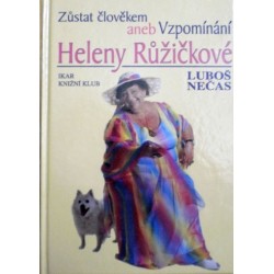 Nečas Luboš - Zůstat člověkem aneb Vzpomínání Heleny Růžičkové