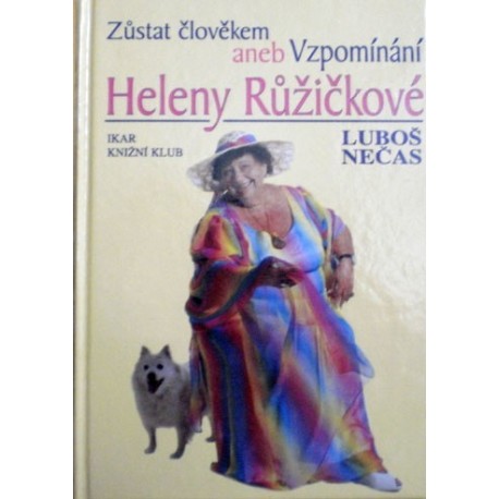 Nečas Luboš - Zůstat člověkem aneb Vzpomínání Heleny Růžičkové