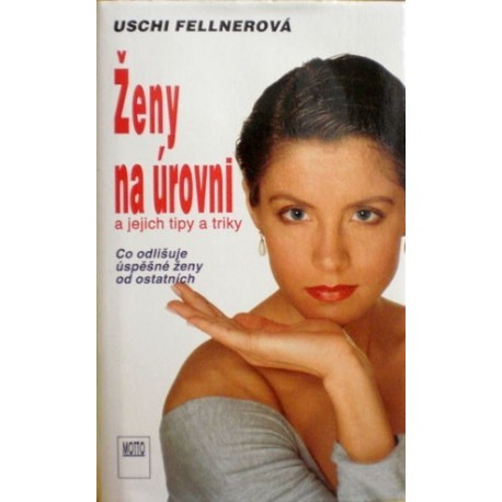 Fellnerová Uschi - Ženy na úrovni a jejich tipy a triky