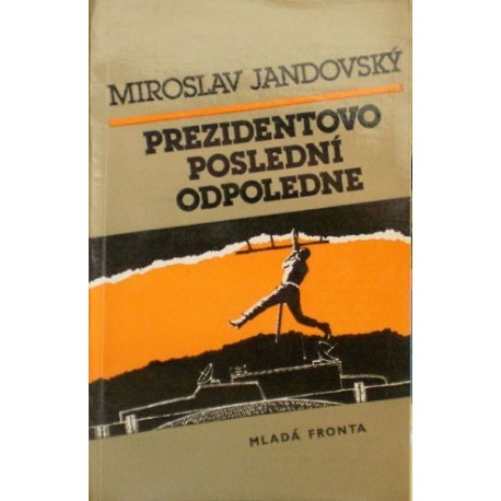 Jandovský Miroslav - Prezidentovo poslední odpoledne