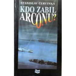 Červinka Stanislav - Kdo zabil Arconu?