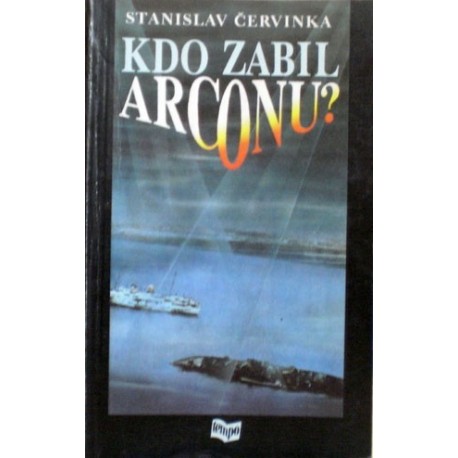 Červinka Stanislav - Kdo zabil Arconu?