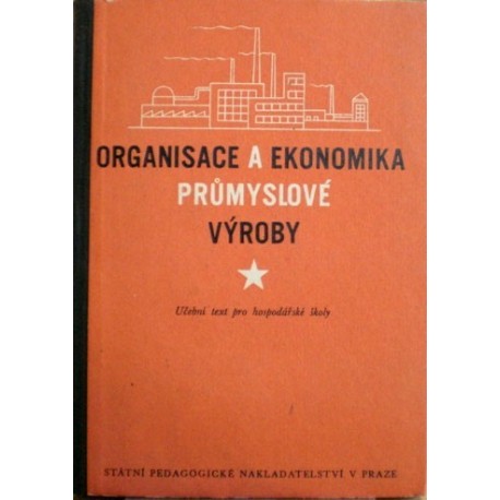 Bolze Kamil, Kramer Bedřich, Schrogl František - Organisace a ekonomika průmyslové výroby