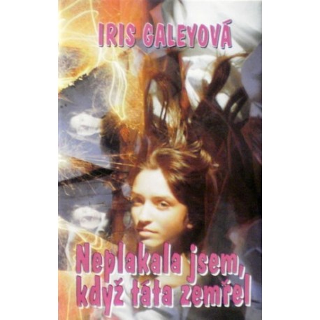 Galeyová Iris - Neplakala jsem, když táta zemřel