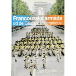 Eichler Jan - Francouzská armáda od de Gaulla k Mitterrandovi