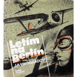Vinogradov J. A. - Letím na Berlín