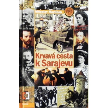 Martínek Miloslav - Krvavá cesta k Sarajevu