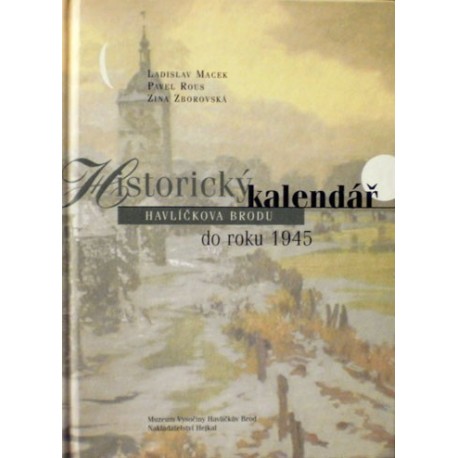 Macek Ladislav, Rous Pavel, Zborovská Zina - Historický kalendář Havlíčkova Brodu do roku 1945