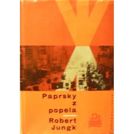 Jungk Robert - Paprsky z popela (Příběh města, které vstalo z ...