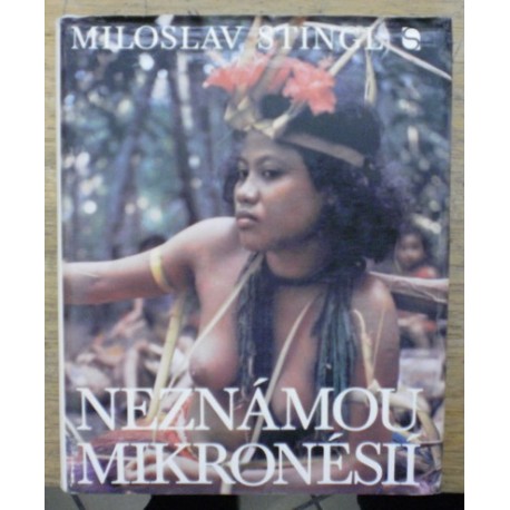 Stingl Miloslav - Neznámou Mikronésií
