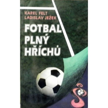 Felt Karel, Ježek Ladislav - Fotbal plný hříchů