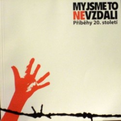 - My jsme to nevzdali - Příběhy 20. století