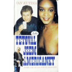Kutina Jan - Tetoval jsem Američanky aneb Jak se na světě...