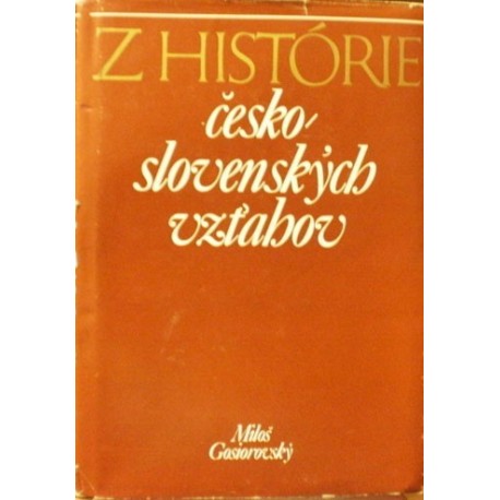 Gosiorovský Miloš - Z historie česko - slovenských vztahov