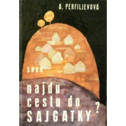 Perfiljevová Anastasija - Najdu cestu do Sajgatky?
