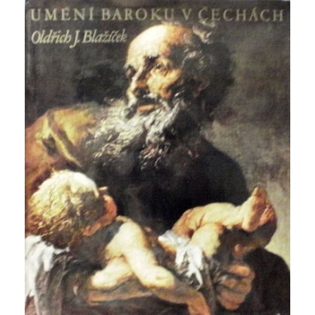 Blažíček Oldřich J. - Umění baroku v Čechách