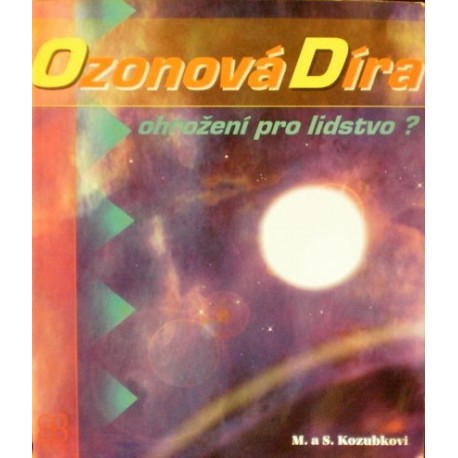 Kozubkovi M. a S. - Ozónová díra - ohrožení pro lidstvo?