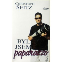 Seitz Christoph - Byl jsem paparazzo