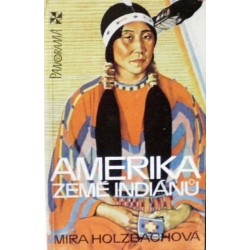 Holzbachová Mira - Amerika, země indiánů